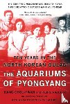 Chol-hwan Kang, Pierre Rigoulot - The Aquariums of Pyongyang