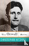 Hitchens, Christopher - Why Orwell Matters