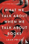 Price, Leah - What We Talk About When We Talk About Books