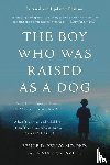 Perry, Bruce D., Szalavitz, Maia - The Boy Who Was Raised as a Dog, 3rd Edition