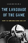 Dubois, Laurent - The Language of the Game