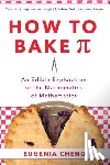 Cheng, Eugenia - How to Bake Pi: An Edible Exploration of the Mathematics of Mathematics