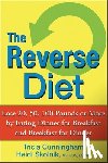 Cunningham, Tricia - The Reverse Diet: Lose 20, 50, 100 Pounds or More by Eating Dinner for Breakfast and Breakfast for Dinner