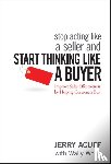 Acuff, Jerry - Stop Acting Like a Seller and Start Thinking Like a Buyer