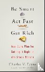 Payne, Charles V. - Be Smart, Act Fast, Get Rich