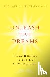 Silverman, Michael E. - Unleash Your Dreams: Tame Your Hidden Fears and Live the Life You Were Meant to Live