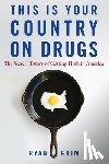 Grim, Ryan - This Is Your Country on Drugs: The Secret History of Getting High in America