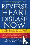 Sinatra, Stephen T. - Reverse Heart Disease Now: Stop Deadly Cardiovascular Plaque Before It's Too Late