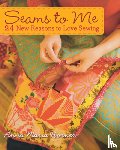 Horner, Anna Maria - Seams to Me: 24 New Reasons to Love Sewing [With 10 Patterns]