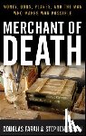 Farah, Douglas - Merchant of Death: Money, Guns, Planes, and the Man Who Makes War Possible