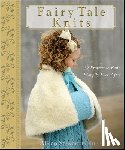 Stewart-Guinee, A. - Fairy Tale Knits: 32 Projects to Knit Happily Ever After