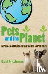 Frischmann, Carol - Pets and the Planet: A Practical Guide to Sustainable Pet Care