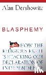 Dershowitz, Alan - Blasphemy: How the Religious Right Is Hijacking the Declaration of Independence