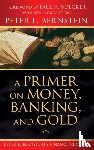 Bernstein, Peter L. (New York - A Primer on Money, Banking, and Gold (Peter L. Bernstein's Finance Classics)