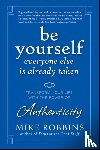 Robbins, Mike - Be Yourself, Everyone Else is Already Taken