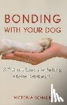 Schade, Victoria - Bonding with Your Dog: A Trainer's Secrets for Building a Better Relationship