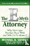 Gerber, Michael E., Armstrong, Robert, Fisch, Sanford - The E-Myth Attorney