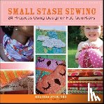 Averinos, Melissa - Small Stash Sewing: 24 Projects Using Designer Fat Quarters