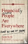Kelly, Jason - Financially Stupid People Are Everywhere