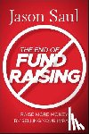 Saul, Jason - The End of Fundraising