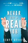 Gerber, Scott - Never Get a "Real" Job