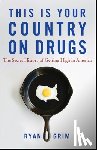 Grim, Ryan - This Is Your Country on Drugs: The Secret History of Getting High in America