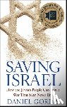 Gordis, Daniel - Saving Israel: How the Jewish People Can Win a War That May Never End