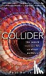 Halpern, Paul - Collider: The Search for the World's Smallest Particles