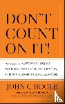 Bogle, John C. - Don't Count on It!