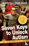 Hall, Elaine, Isaacs, Diane - Seven Keys to Unlock Autism