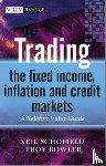 Schofield, Neil C. (Financial Markets Training Limited), Bowler, Troy (Barclay's Capital) - Trading the Fixed Income, Inflation and Credit Markets