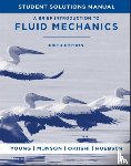 Young, Donald F. (Department of Aerospace Engineering and Engineering Mechanics), Munson, Bruce R. (Department of Aerospace Engineering and Engineering Mechanics), Okiishi, Theodore H. (Iowa State University, Huebsch, Wade W. (West Virginia - A Brief Introduction to Fluid Mechanics, 5e Student Solutions Manual