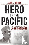Brady, James - Hero of the Pacific: The Life of Marine Legend John Basilone