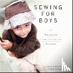 Figueroa, Shelly - Sewing for Boys: 24 Projects to Create a Handmade Wardrobe