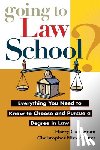 Castleman, Harry - Going to Law School: Everything You Need to Know to Choose and Pursue a Degree in Law