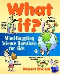 Ehrlich, Robert - What If - Mind-Boggling Science Questions for Kids