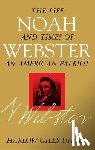 Unger, Harlow Giles - Noah Webster: The Life and Times of an American Patriot