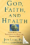 Levin, Jeff - God, Faith, and Health: Exploring the Spirituality-Healing Connection