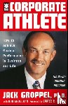 Groppel, Jack L., Loehr, Jim - The Corporate Athlete