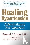 Mann, Samuel J. - Healing Hypertension: A Revolutionary New Approach