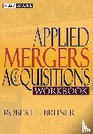 Bruner, Robert F. (University of Virginia; Yale University; Harvard University) - Applied Mergers and Acquisitions Workbook