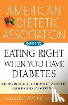 ADA (American Dietetic Association), Powers, Margaret A. - American Dietetic Association Guide to Eating Right When You Have Diabetes