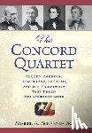 Schreiner, Samuel A. - The Concord Quartet: Alcott, Emerson, Hawthorne, Thoreau and the Friendship That Freed the American Mind