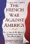 Unger, Harlow Giles - FRENCH WAR AGAINST AMER