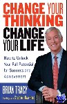 Tracy, Brian - Change Your Thinking, Change Your Life - How to Unlock Your Full Potential for Success and Achievement