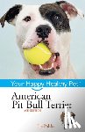 Palika, Liz - American Pit Bull Terrier: Your Happy Healthy Pet