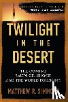 Simmons, Matthew R. - Twilight in the Desert