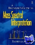 Lee, Terrence A. (Middle Tennessee State University, Murfreesboro) - A Beginner's Guide to Mass Spectral Interpretation
