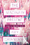 Catanzano, Amy - The Imaginary Present: Essays in Quantum Poetics