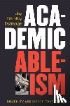 Dolmage, Jay T. - Academic Ableism